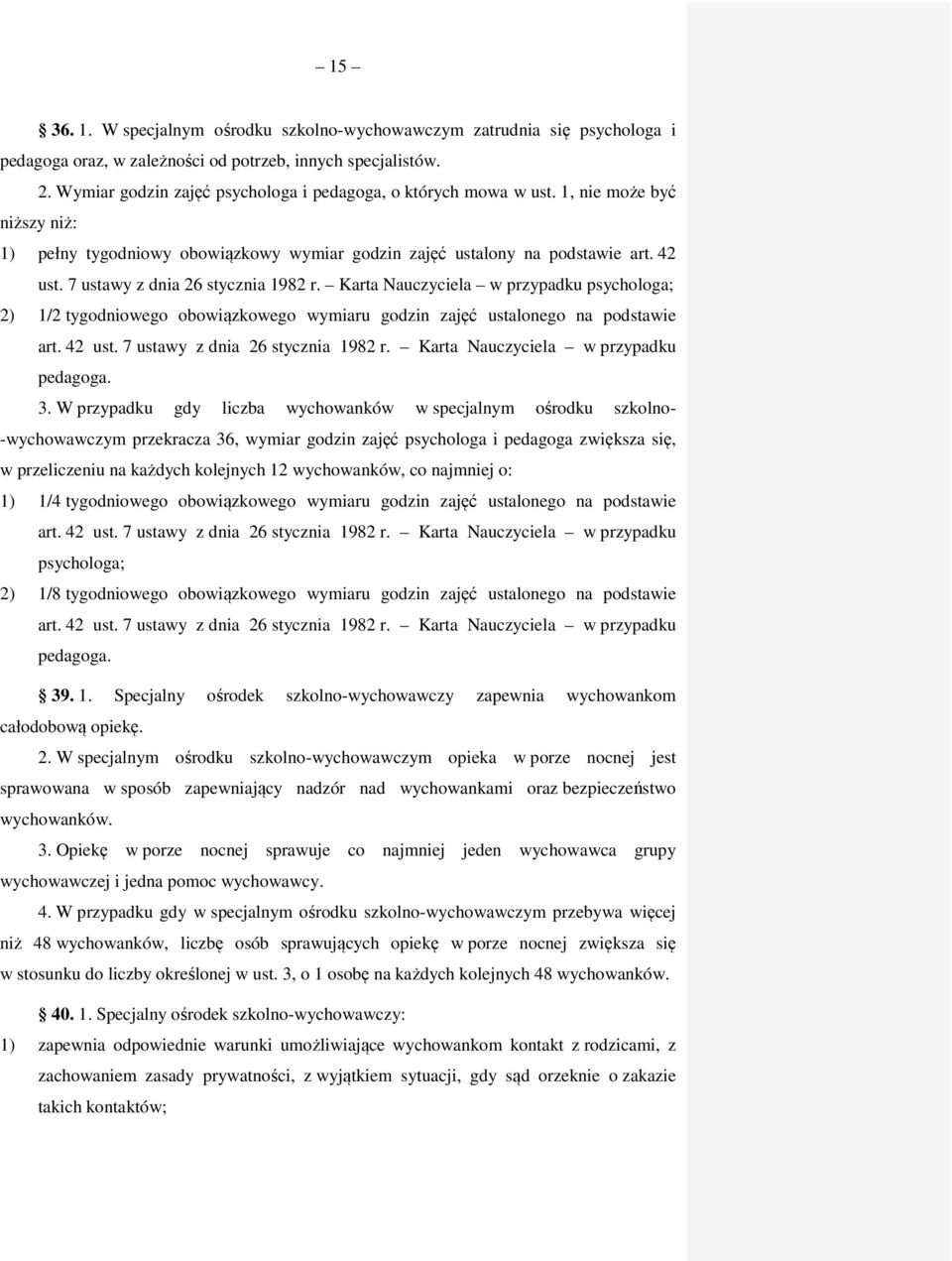 7 ustawy z dnia 26 stycznia 1982 r. Karta Nauczyciela w przypadku psychologa; 2) 1/2 tygodniowego obowiązkowego wymiaru godzin zajęć ustalonego na podstawie art. 42 ust.