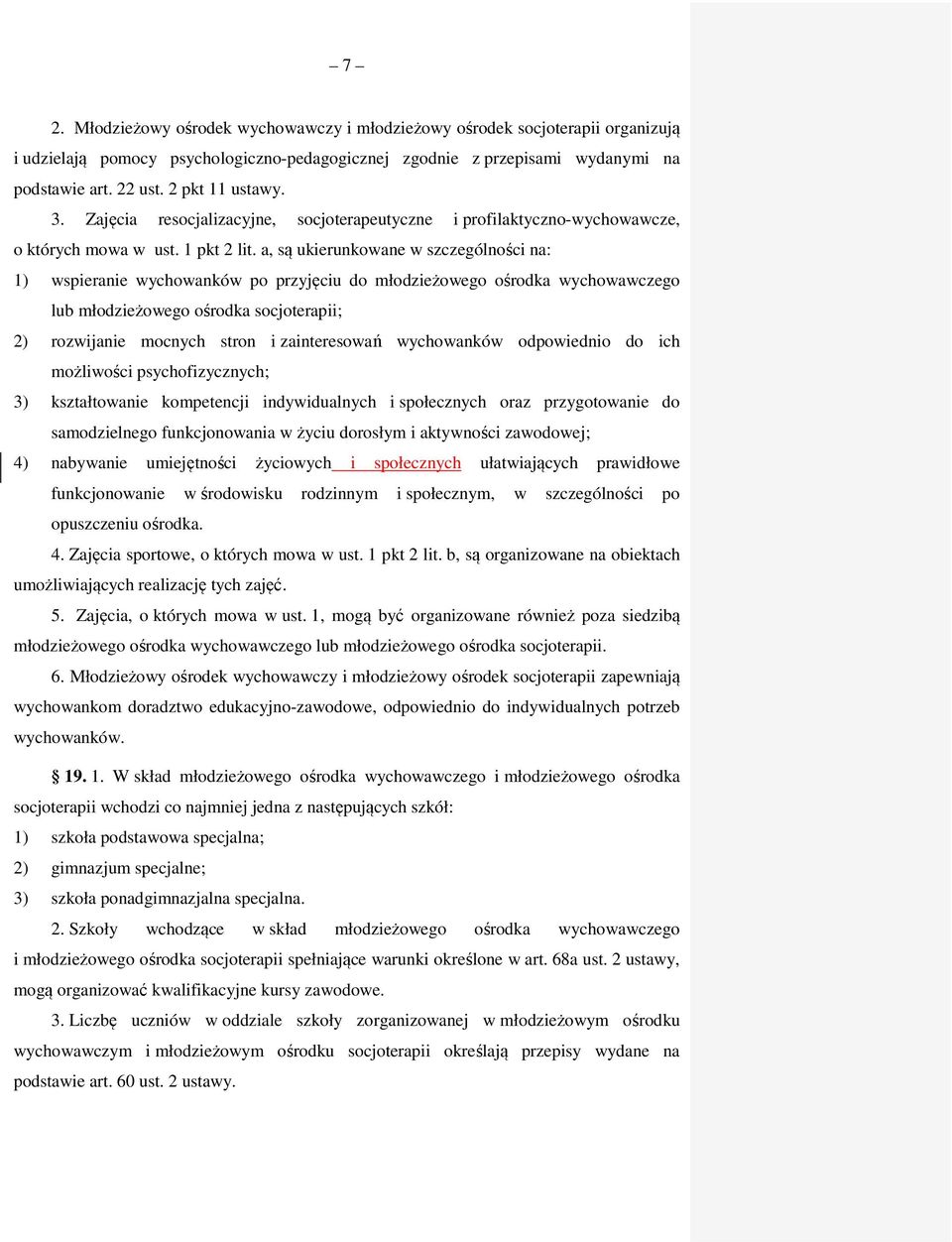 a, są ukierunkowane w szczególności na: 1) wspieranie wychowanków po przyjęciu do młodzieżowego ośrodka wychowawczego lub młodzieżowego ośrodka socjoterapii; 2) rozwijanie mocnych stron i