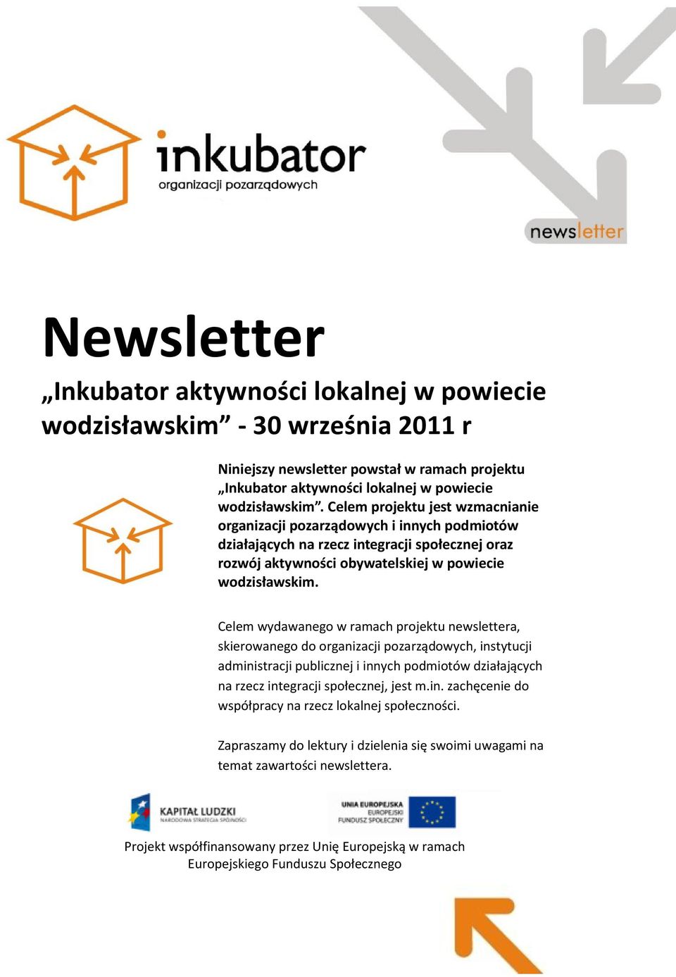 Celem wydawanego w ramach projektu newslettera, skierowanego do organizacji pozarządowych, instytucji administracji publicznej i innych podmiotów działających na rzecz integracji społecznej, jest m.