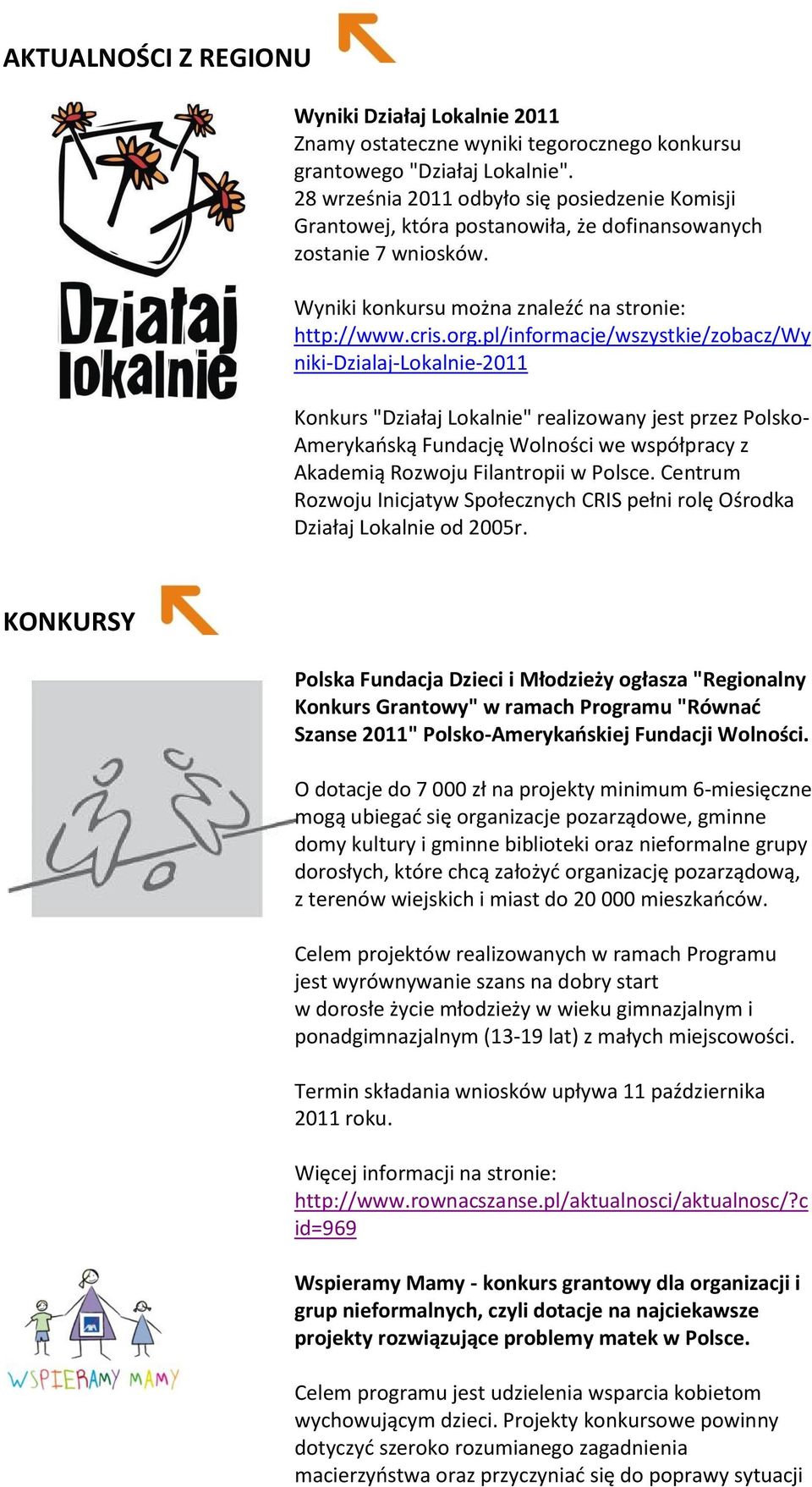 pl/informacje/wszystkie/zobacz/wy niki-dzialaj-lokalnie-2011 Konkurs "Działaj Lokalnie" realizowany jest przez Polsko- Amerykaoską Fundację Wolności we współpracy z Akademią Rozwoju Filantropii w