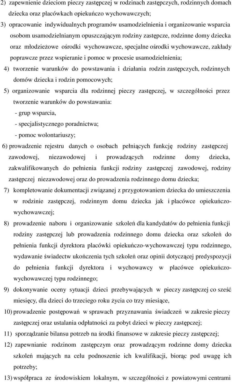 wspieranie i pomoc w procesie usamodzielnienia; 4) tworzenie warunków do powstawania i działania rodzin zastępczych, rodzinnych domów dziecka i rodzin pomocowych; 5) organizowanie wsparcia dla