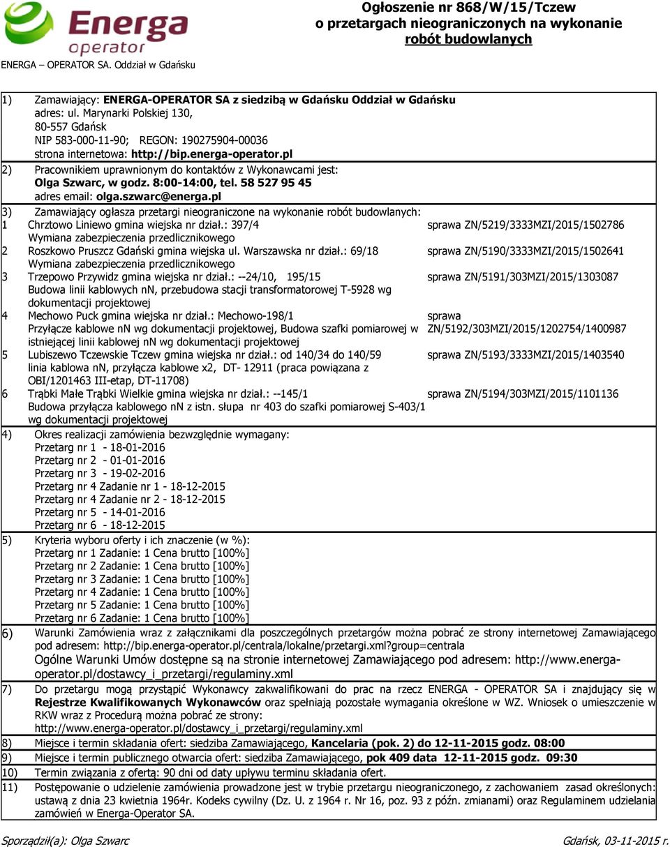 Marynarki Polskiej 130, 80-557 Gdańsk NIP 583-000-11-90; REGON: 190275904-00036 strona internetowa: http://bip.energa-operator.