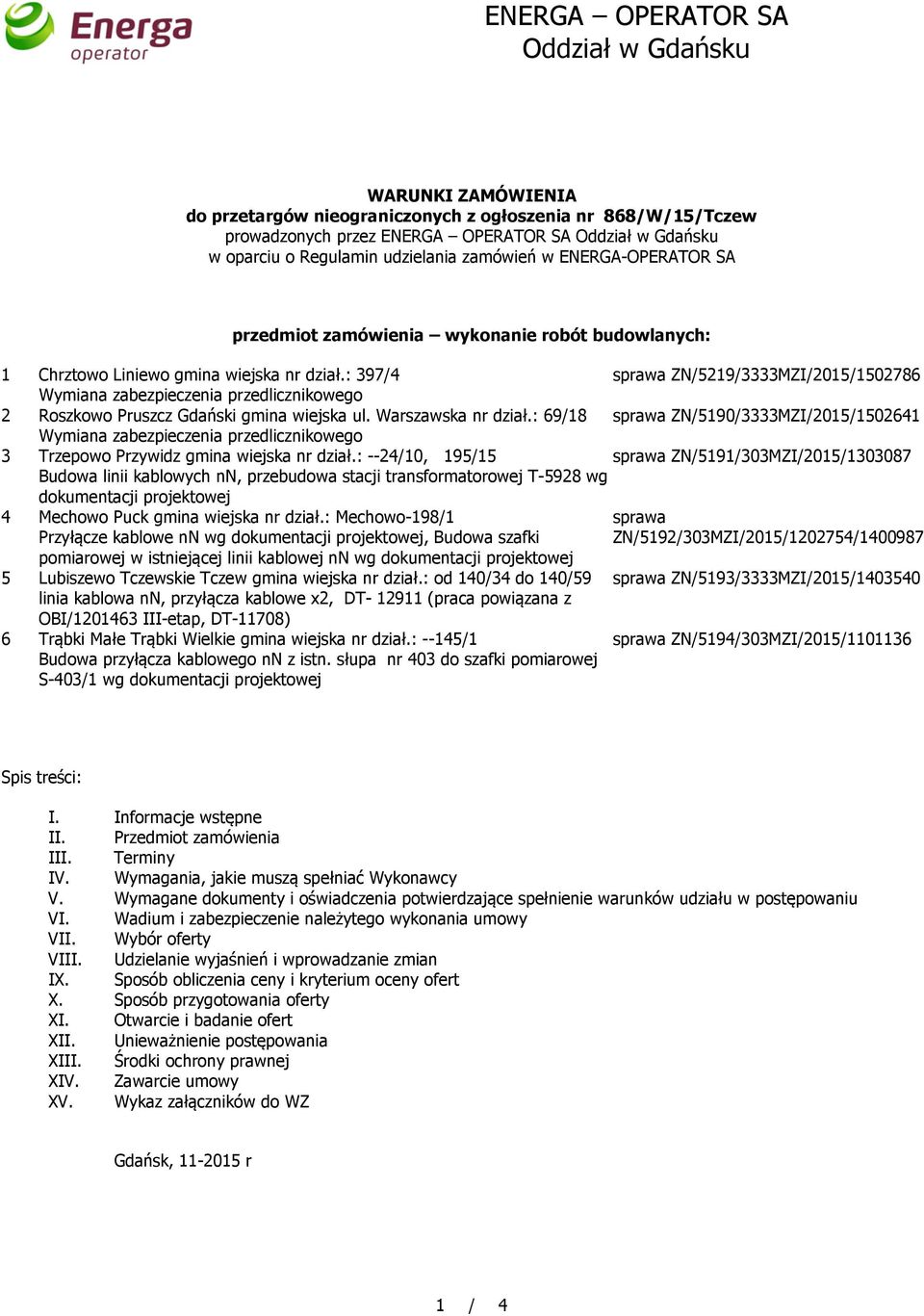 : 397/4 sprawa ZN/5219/3333MZI/2015/1502786 Wymiana zabezpieczenia przedlicznikowego 2 Roszkowo Pruszcz Gdański gmina wiejska ul. Warszawska nr dział.