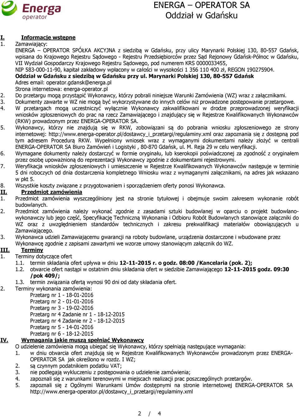 Rejonowy Gdańsk-Północ w Gdańsku, VII Wydział Gospodarczy Krajowego Rejestru Sądowego, pod numerem KRS 0000033455, NIP 583-000-11-90, kapitał zakładowy wpłacony w całości w wysokości 1 356 110 400