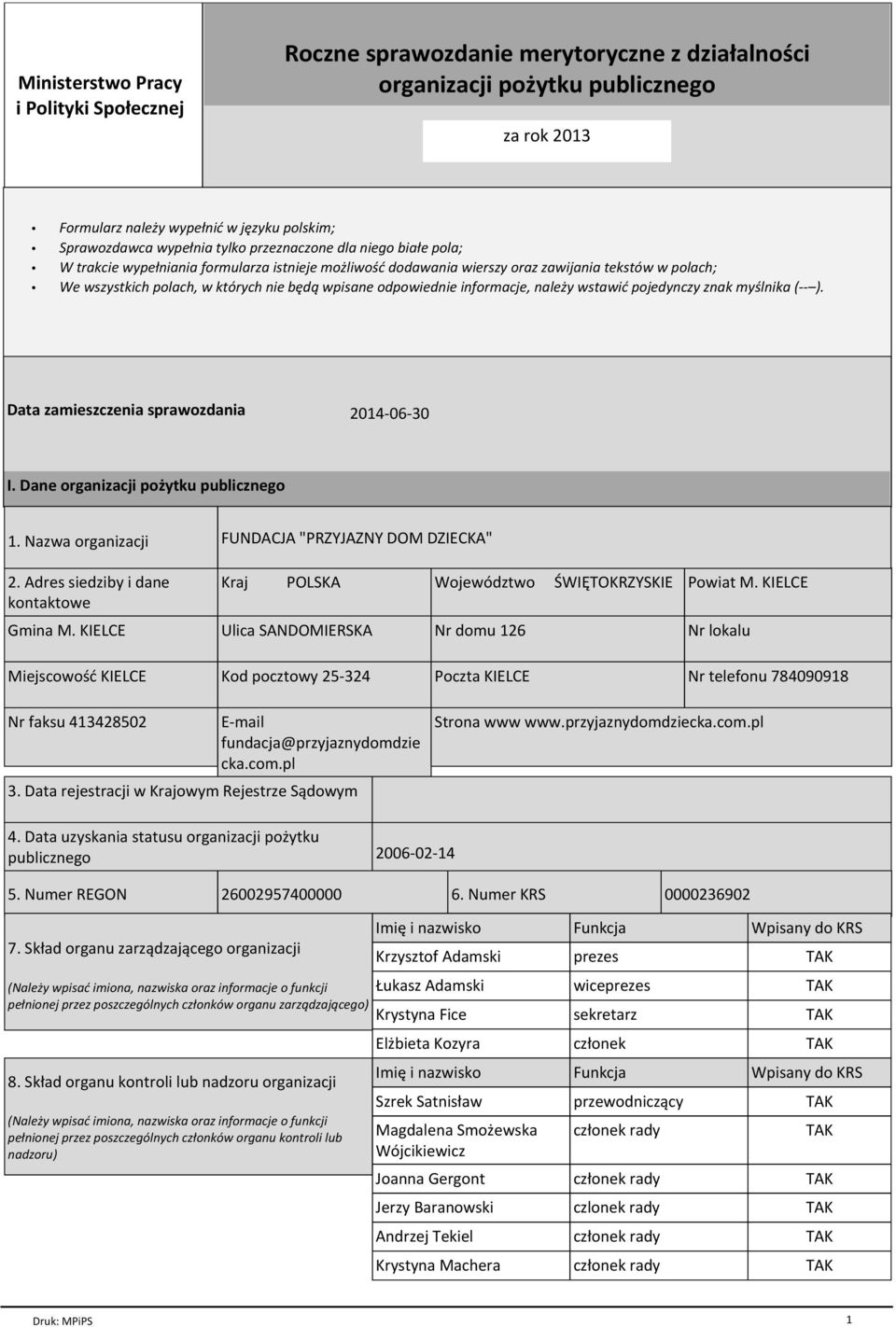 odpowiednie informacje, należy wstawić pojedynczy znak myślnika (-- ). Data zamieszczenia sprawozdania 2014-06-30 I. Dane organizacji pożytku publicznego 1. Nazwa organizacji 2.