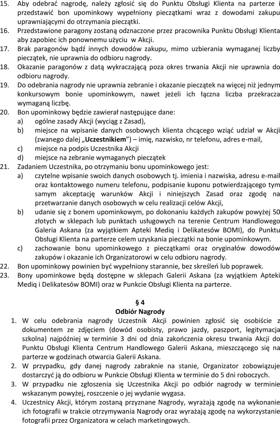 Brak paragonów bądź innych dowodów zakupu, mimo uzbierania wymaganej liczby pieczątek, nie uprawnia do odbioru nagrody. 18.