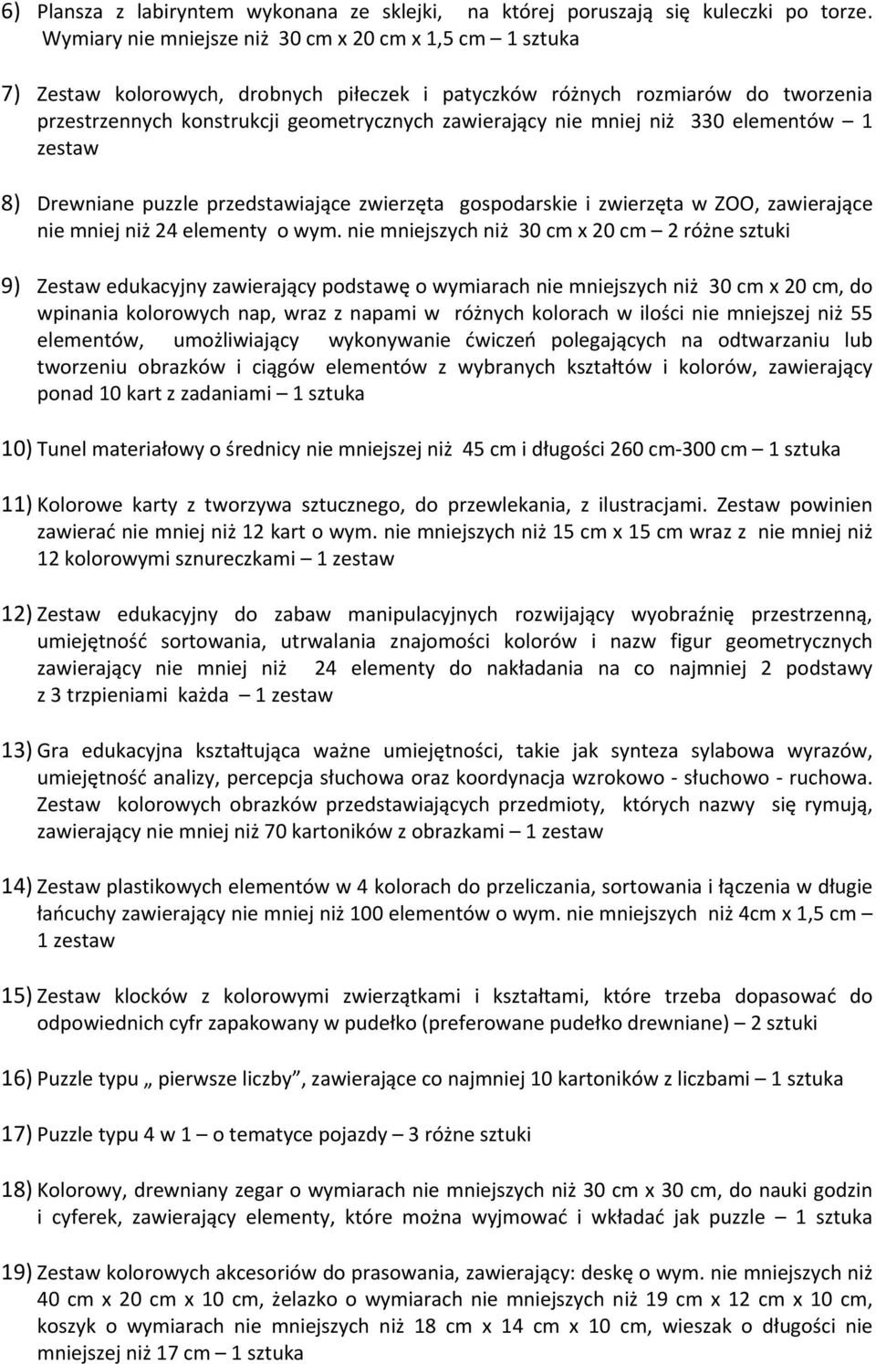 mniej niż 330 elementów 1 zestaw 8) Drewniane puzzle przedstawiające zwierzęta gospodarskie i zwierzęta w ZOO, zawierające nie mniej niż 24 elementy o wym.