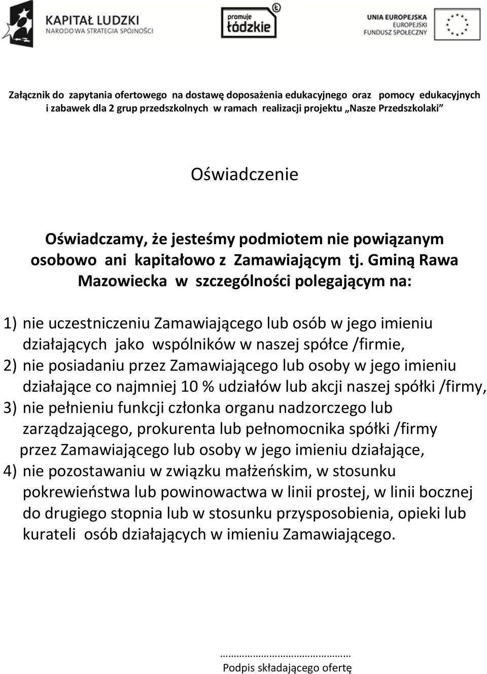 Gminą Rawa Mazowiecka w szczególności polegającym na: 1) nie uczestniczeniu Zamawiającego lub osób w jego imieniu działających jako wspólników w naszej spółce /firmie, 2) nie posiadaniu przez