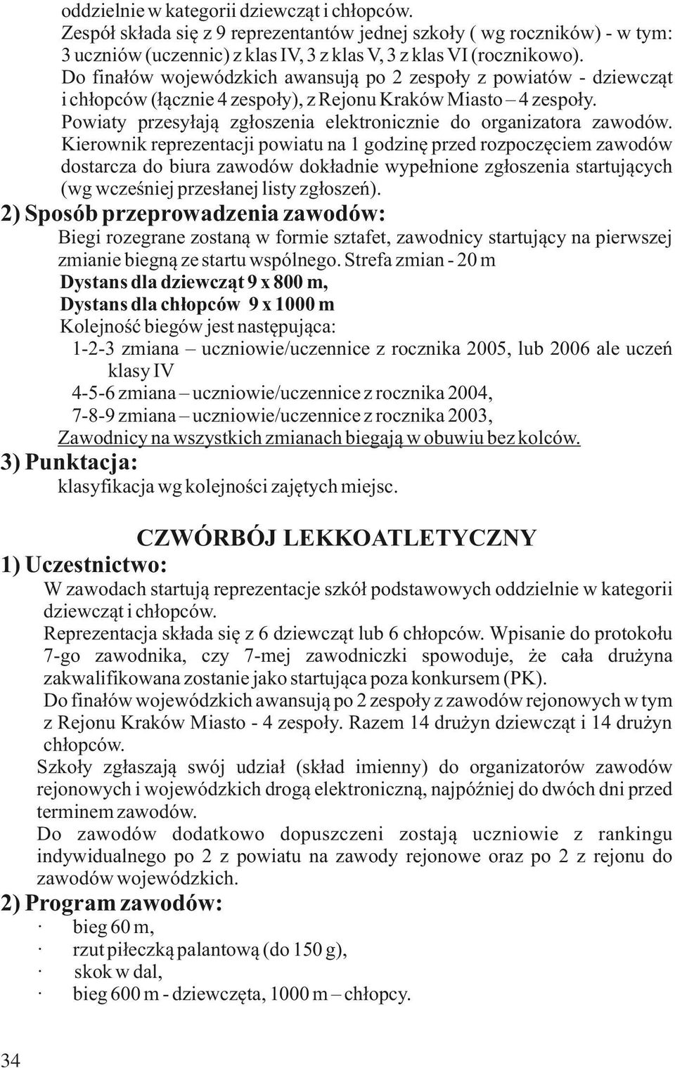 Powiaty przesyłają zgłoszenia elektronicznie do organizatora zawodów.