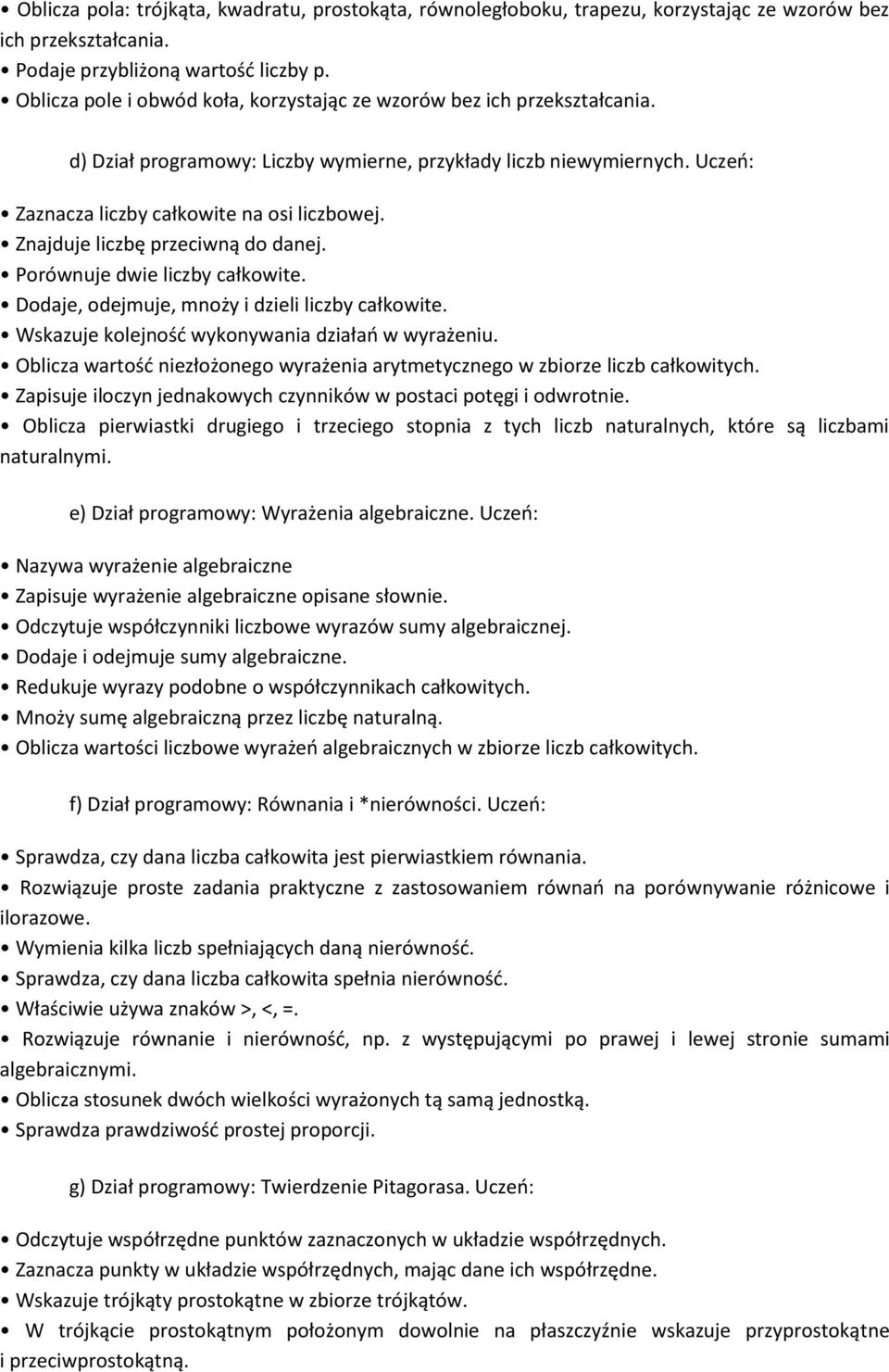 Znajduje liczbę przeciwną do danej. Porównuje dwie liczby całkowite. Dodaje, odejmuje, mnoży i dzieli liczby całkowite. Wskazuje kolejnośd wykonywania działao w wyrażeniu.