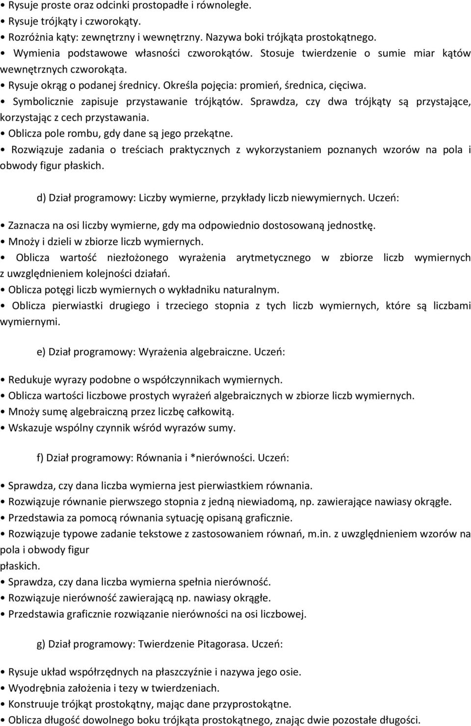 Symbolicznie zapisuje przystawanie trójkątów. Sprawdza, czy dwa trójkąty są przystające, korzystając z cech przystawania. Oblicza pole rombu, gdy dane są jego przekątne.