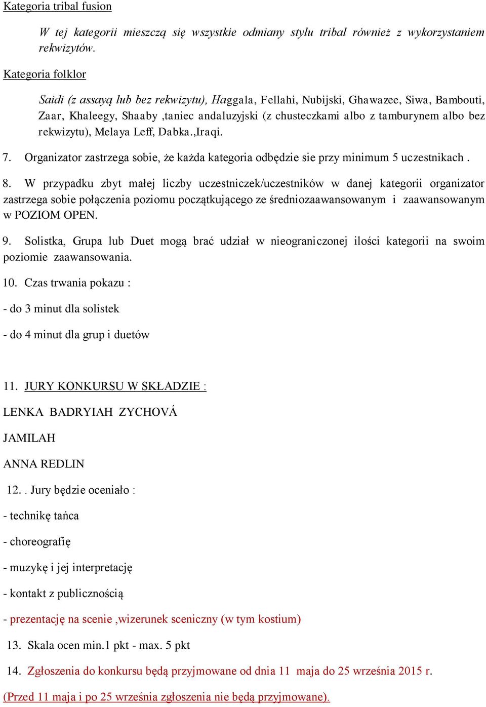 rekwizytu), Melaya Leff, Dabka.,Iraqi. 7. Organizator zastrzega sobie, że każda kategoria odbędzie sie przy minimum 5 uczestnikach. 8.