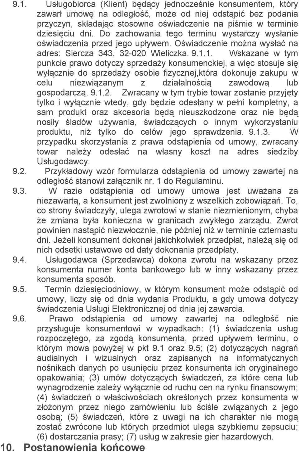 1. Wskazane w tym punkcie prawo dotyczy sprzedaży konsumenckiej, a więc stosuje się wyłącznie do sprzedaży osobie fizycznej,która dokonuje zakupu w celu niezwiązanym z działalnością zawodową lub