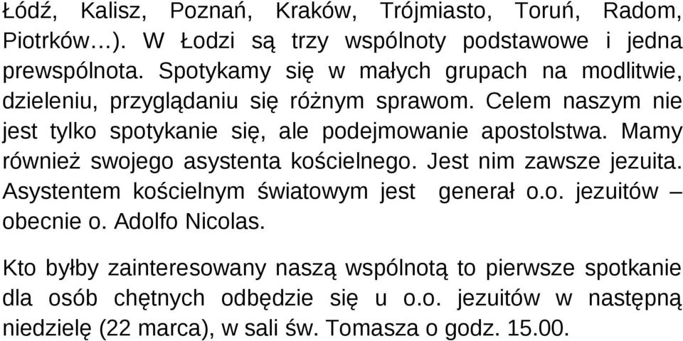 Celem naszym nie jest tylko spotykanie się, ale podejmowanie apostolstwa. Mamy również swojego asystenta kościelnego. Jest nim zawsze jezuita.