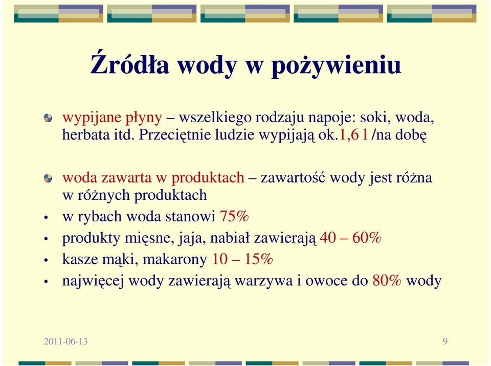 1,6 l /na dobę woda zawarta w produktach zawartość wody jest róŝna w róŝnych produktach w