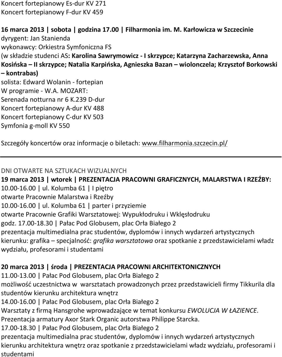 Natalia Karpińska, Agnieszka Bazan wiolonczela; Krzysztof Borkowski kontrabas) solista: Edward Wolanin - fortepian W programie - W.A. MOZART: Serenada notturna nr 6 K.