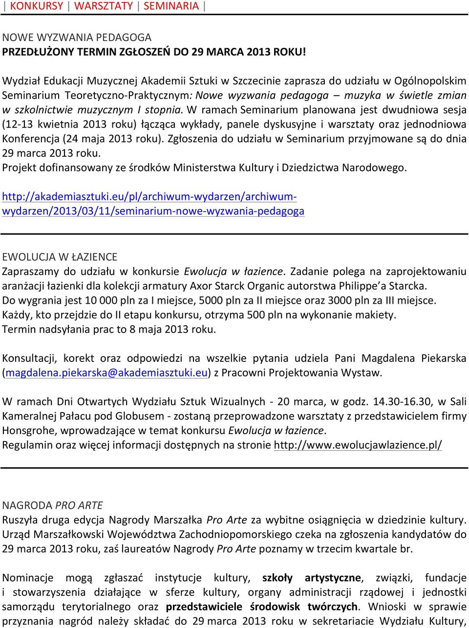 I stopnia. W ramach Seminarium planowana jest dwudniowa sesja (12-13 kwietnia 2013 roku) łącząca wykłady, panele dyskusyjne i warsztaty oraz jednodniowa Konferencja (24 maja 2013 roku).