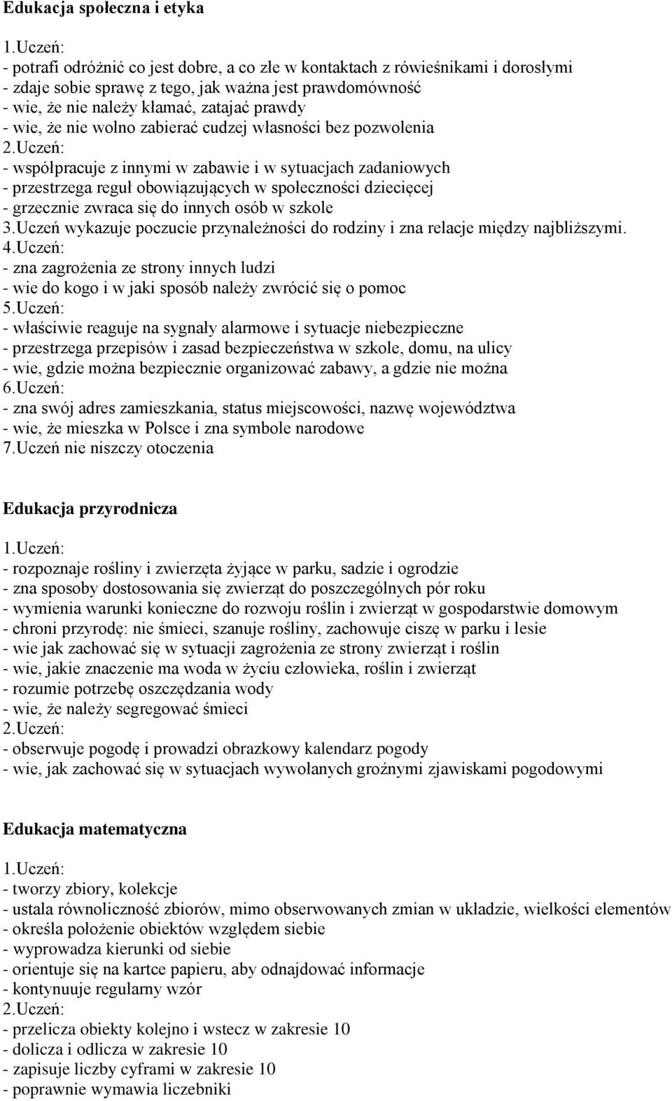 grzecznie zwraca się do innych osób w szkole 3.Uczeń wykazuje poczucie przynależności do rodziny i zna relacje między najbliższymi. 4.