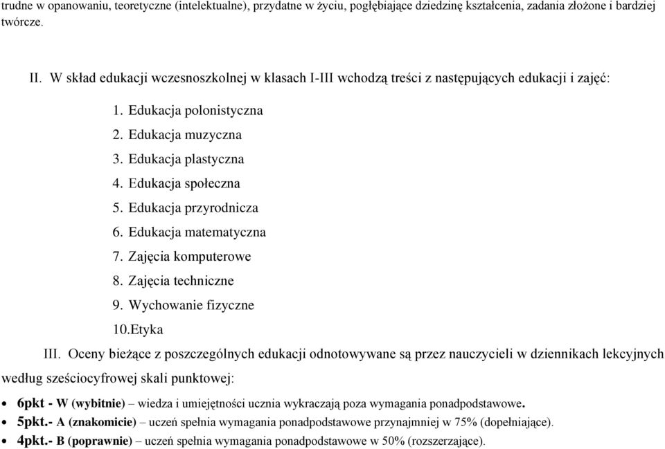 Edukacja przyrodnicza 6. Edukacja matematyczna 7. Zajęcia komputerowe 8. Zajęcia techniczne 9. Wychowanie fizyczne 10.Etyka III.