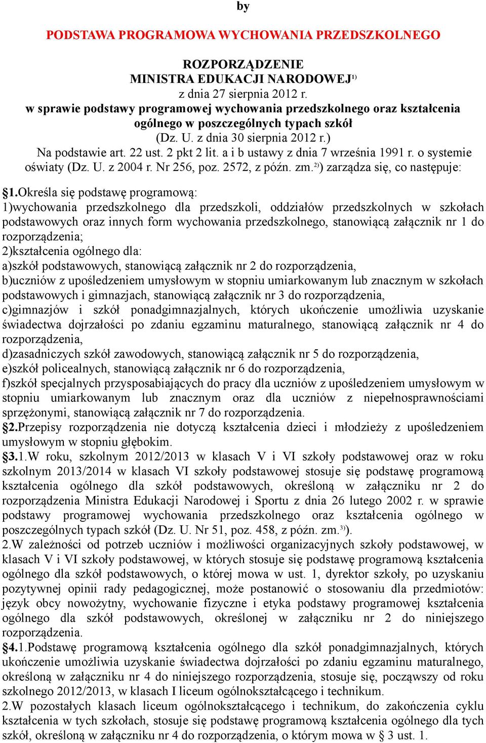 a i b ustawy z dnia 7 września 1991 r. o systemie oświaty (Dz. U. z 2004 r. Nr 256, poz. 2572, z późn. zm. 2) ) zarządza się, co następuje: 1.