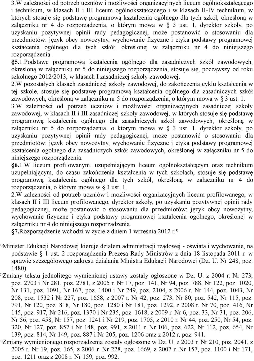 1, dyrektor szkoły, po uzyskaniu pozytywnej opinii rady pedagogicznej, może postanowić o stosowaniu dla przedmiotów: język obcy nowożytny, wychowanie fizyczne i etyka podstawy programowej kształcenia