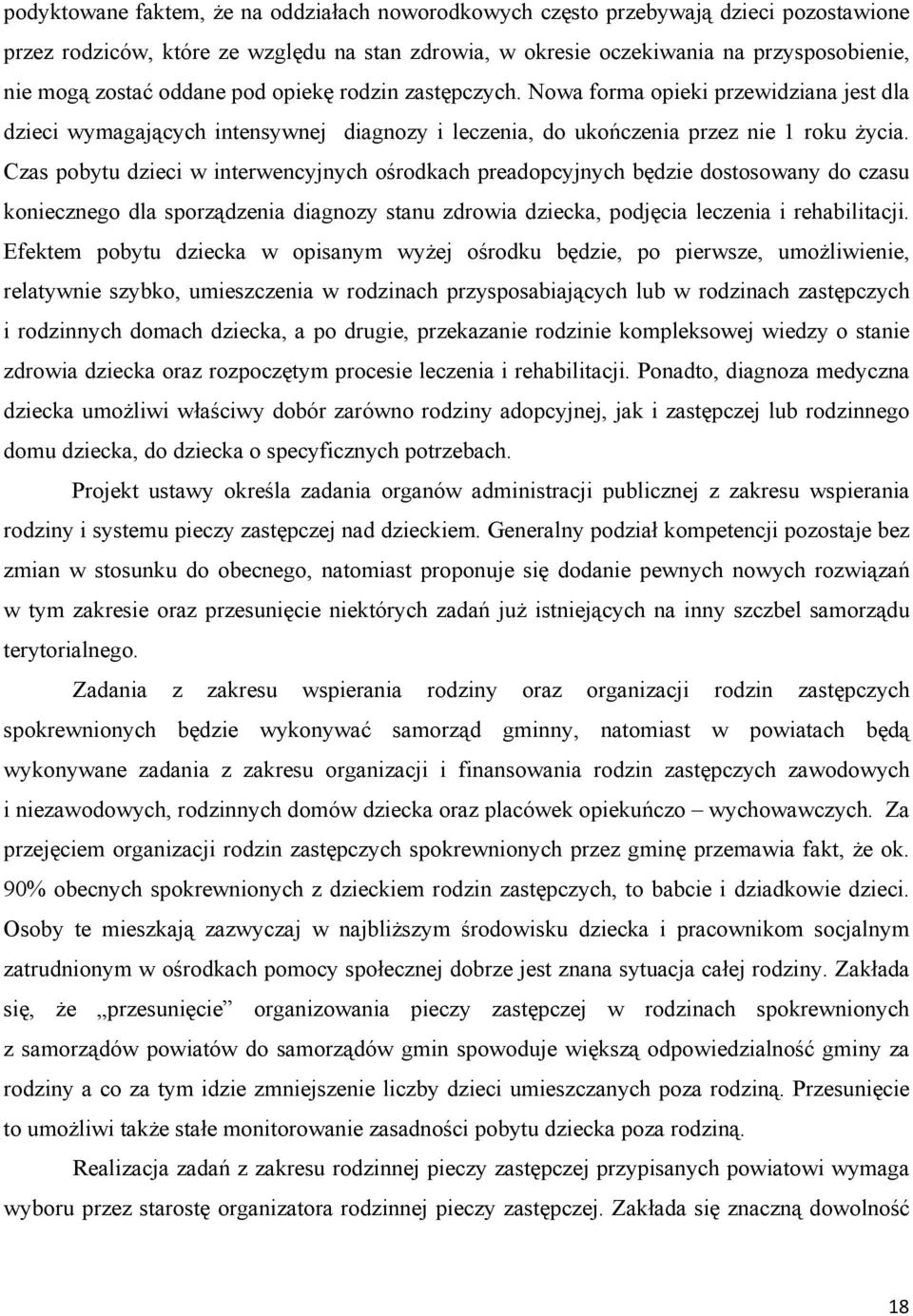 Czas pobytu dzieci w interwencyjnych ośrodkach preadopcyjnych będzie dostosowany do czasu koniecznego dla sporządzenia diagnozy stanu zdrowia dziecka, podjęcia leczenia i rehabilitacji.