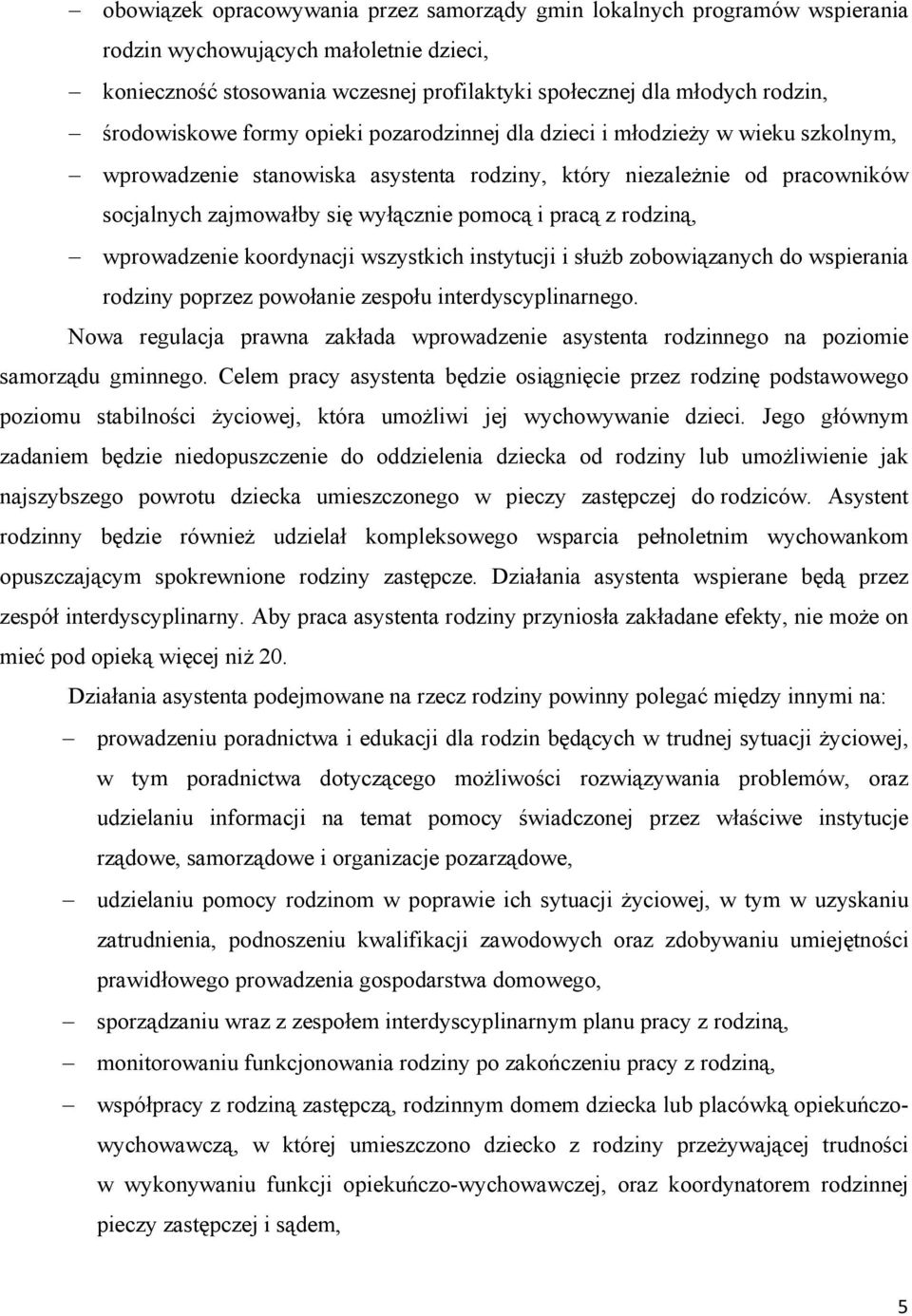 i pracą z rodziną, wprowadzenie koordynacji wszystkich instytucji i służb zobowiązanych do wspierania rodziny poprzez powołanie zespołu interdyscyplinarnego.