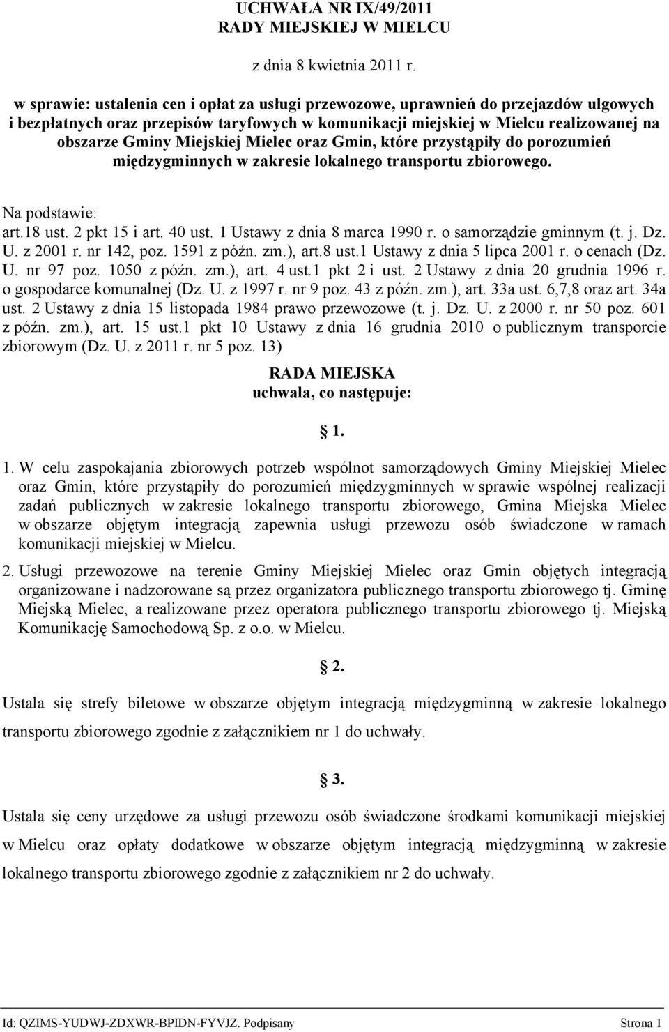 Miejskiej Mielec oraz Gmin, które przystąpiły do porozumień międzygminnych w zakresie lokalnego transportu zbiorowego. Na podstawie: art.18 ust. 2 pkt 15 i art. 40 ust. 1 Ustawy z dnia 8 marca 1990 r.