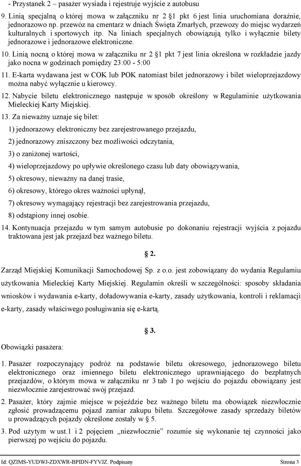 Na liniach specjalnych obowiązują tylko i wyłącznie bilety jednorazowe i jednorazowe elektroniczne. 10.