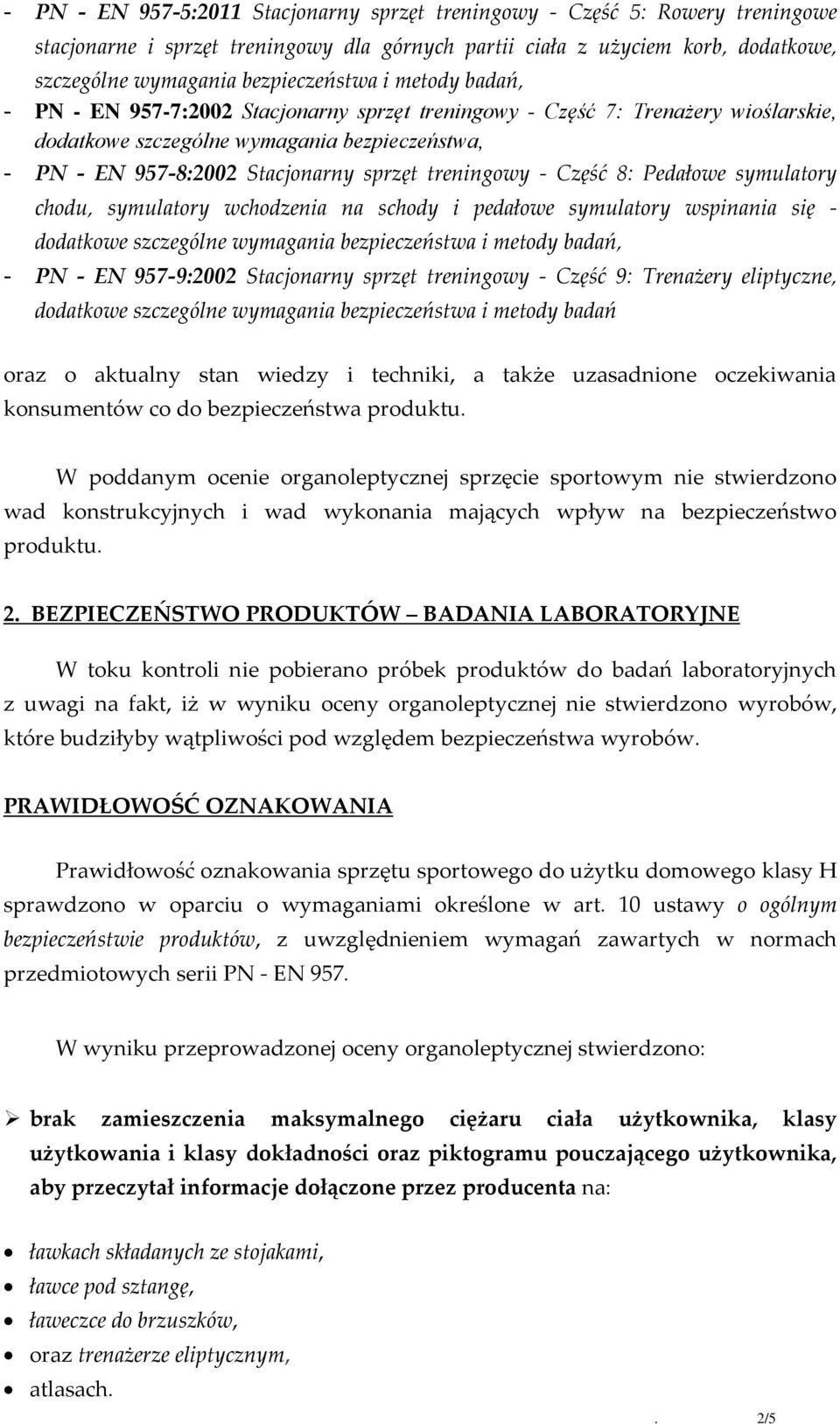 - Część 8: Pedałowe symulatory chodu, symulatory wchodzenia na schody i pedałowe symulatory wspinania się - dodatkowe szczególne wymagania bezpieczeństwa i metody badań, - PN - EN 957-9:2002