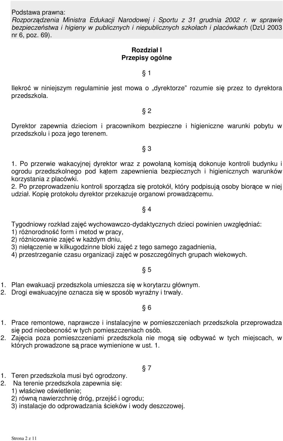 2 Dyrektor zapewnia dzieciom i pracownikom bezpieczne i higieniczne warunki pobytu w przedszkolu i poza jego terenem. 3 1.