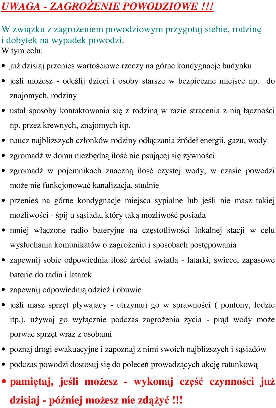 do znajomych, rodziny ustal sposoby kontaktowania się z rodziną w razie stracenia z nią łączności np. przez krewnych, znajomych itp.