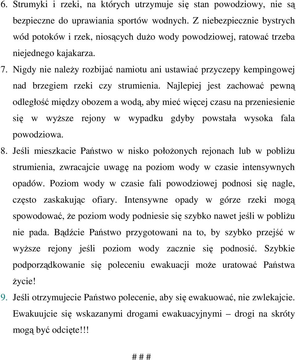 Nigdy nie naleŝy rozbijać namiotu ani ustawiać przyczepy kempingowej nad brzegiem rzeki czy strumienia.