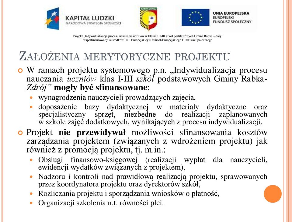 materiały dydaktyczne oraz specjalistyczny sprzęt, niezbędne do realizacji zaplanowanych w szkole zajęć dodatkowych, wynikających z procesu indywidualizacji.