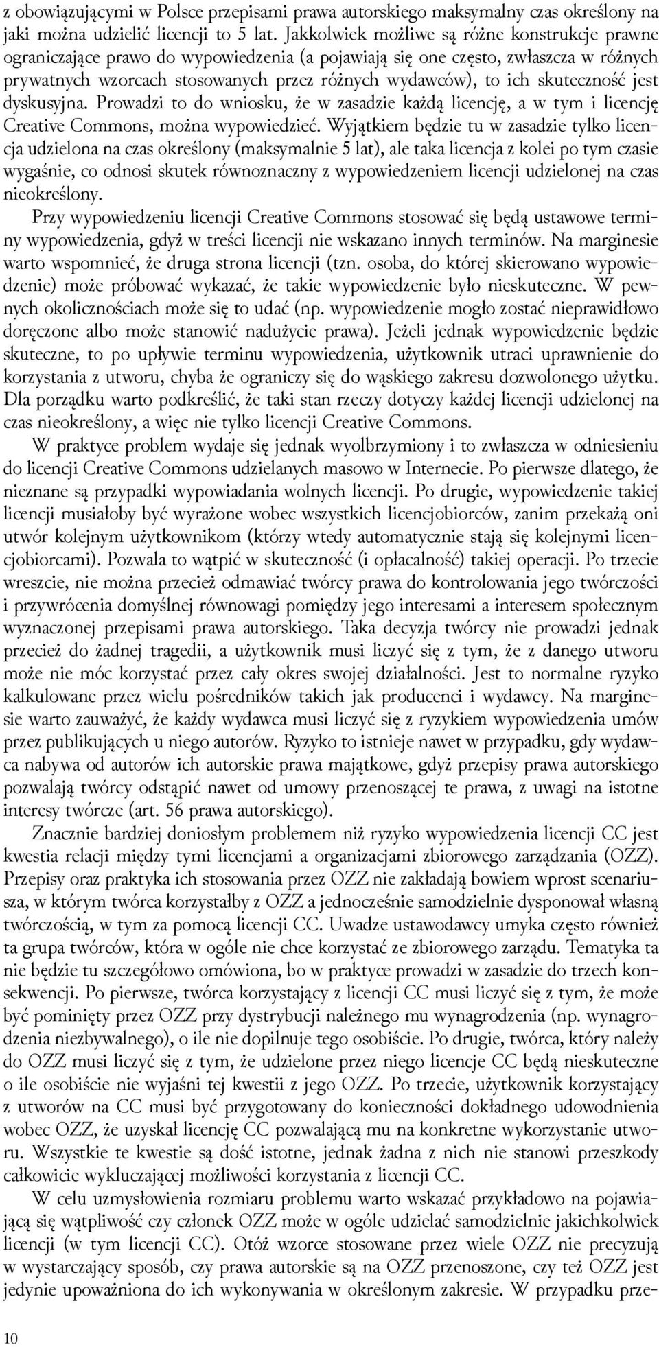 skuteczność jest dyskusyjna. Prowaǳi to do wniosku, że w zasaǳie każdą licencję, a w tym i licencję Creative Commons, można wypowieǳieć.