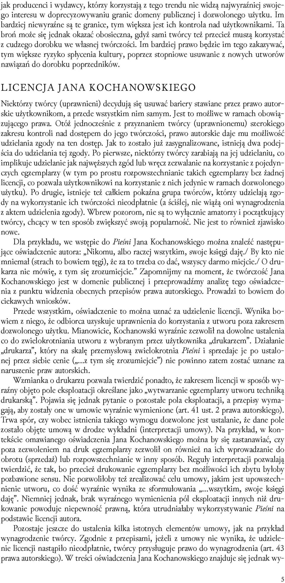 Ta broń może się jednak okazać obosieczna, gdyż sami twórcy też przecież muszą korzystać z cuǳego dorobku we własnej twórczości.