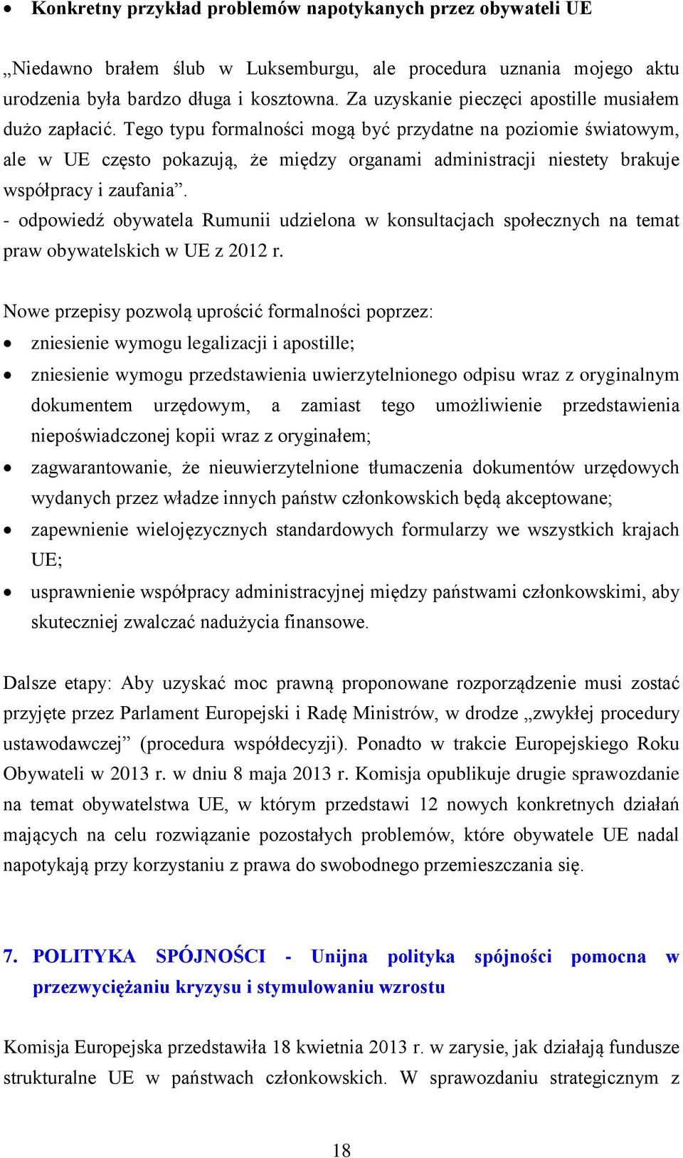 Tego typu formalności mogą być przydatne na poziomie światowym, ale w UE często pokazują, że między organami administracji niestety brakuje współpracy i zaufania.