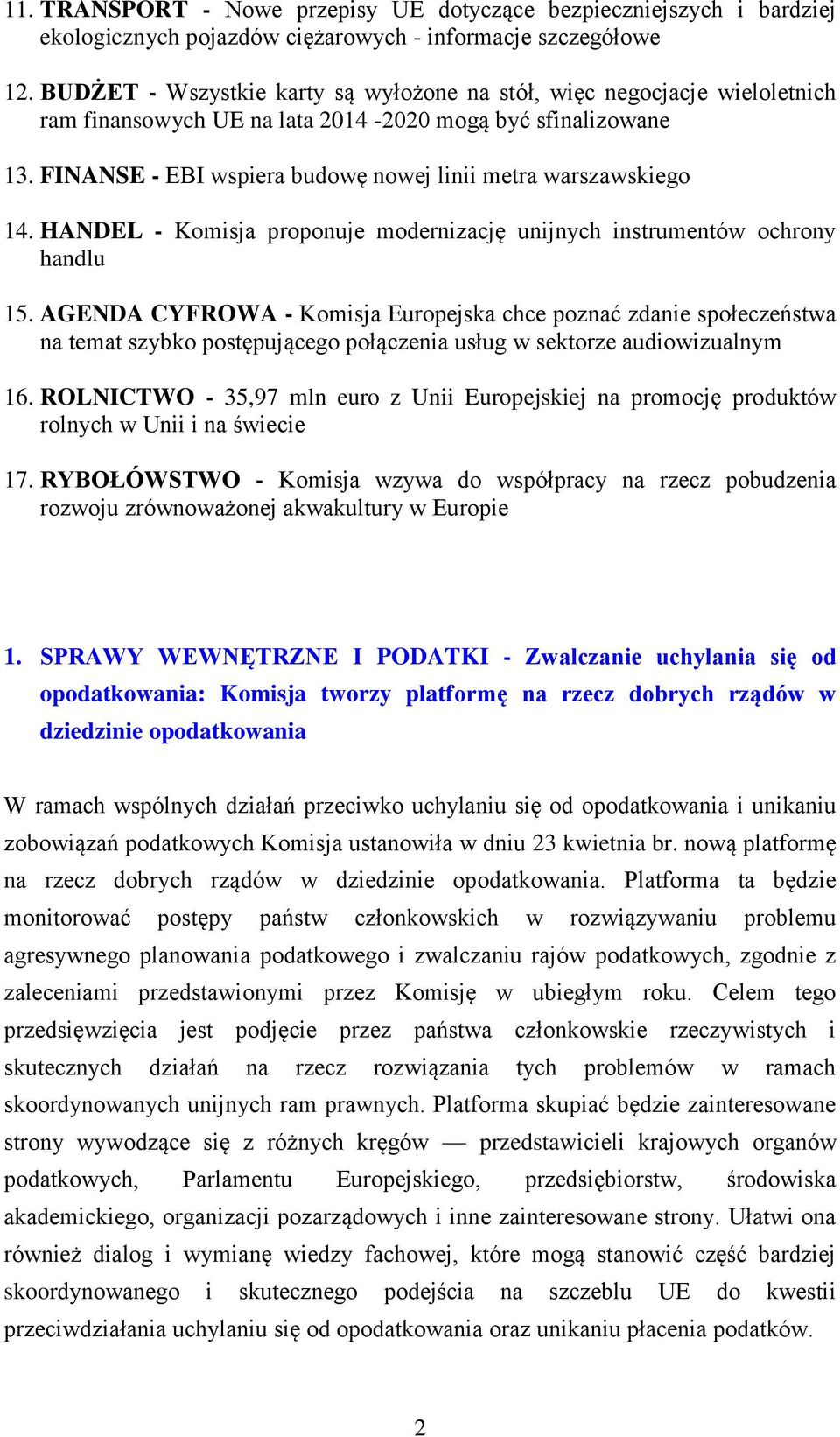 FINANSE - EBI wspiera budowę nowej linii metra warszawskiego 14. HANDEL - Komisja proponuje modernizację unijnych instrumentów ochrony handlu 15.