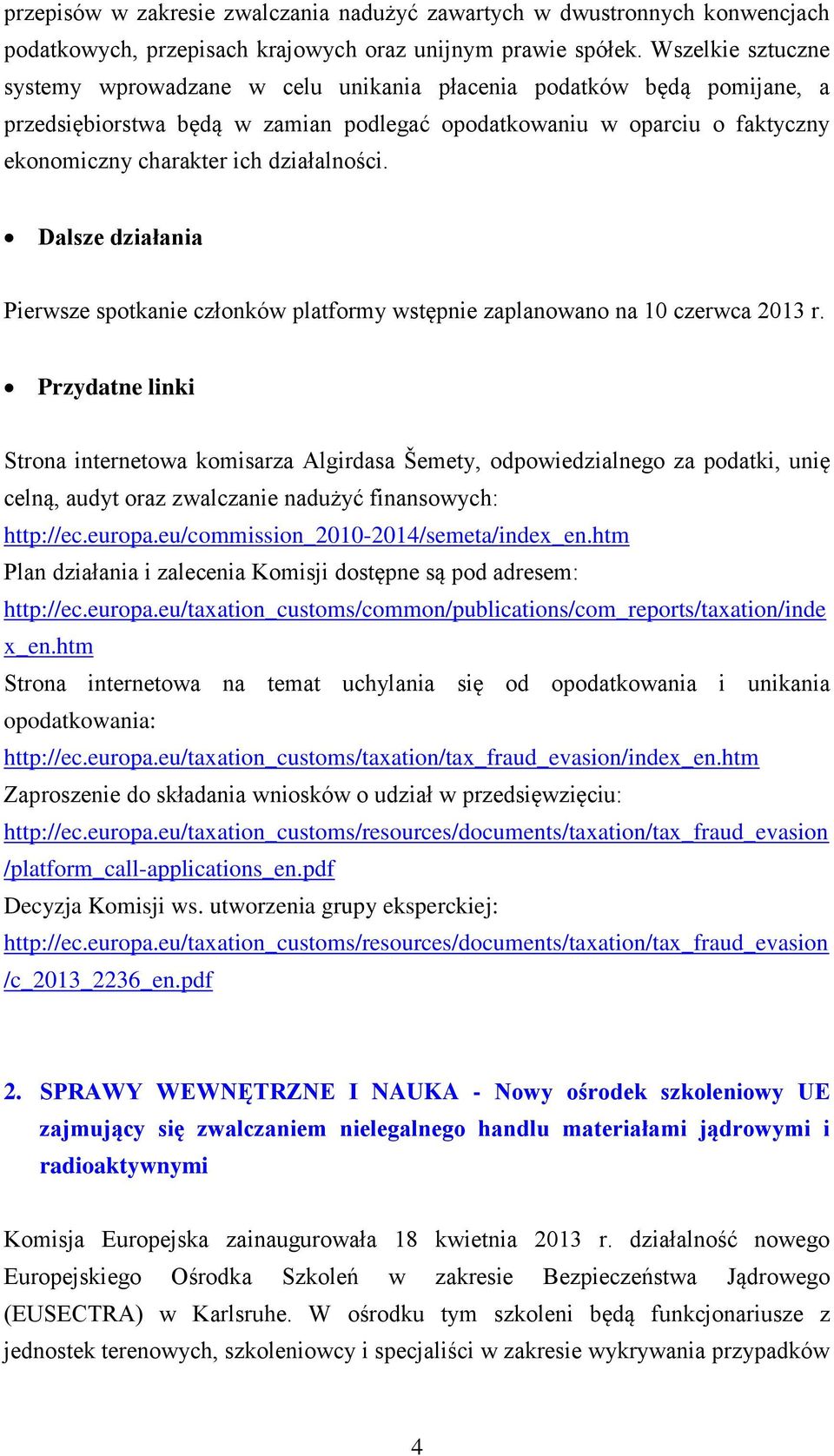 działalności. Dalsze działania Pierwsze spotkanie członków platformy wstępnie zaplanowano na 10 czerwca 2013 r.