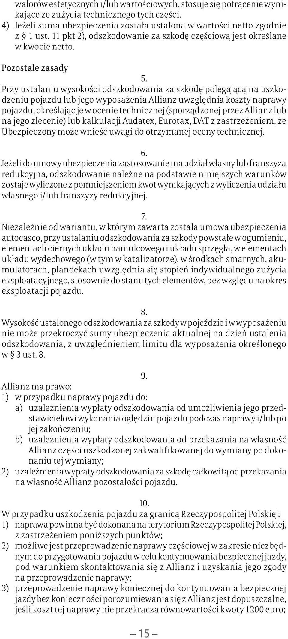 Przy ustalaniu wysokości odszkodowania za szkodę polegającą na uszkodzeniu pojazdu lub jego wyposażenia Allianz uwzględnia koszty naprawy pojazdu, określając je w ocenie technicznej (sporządzonej