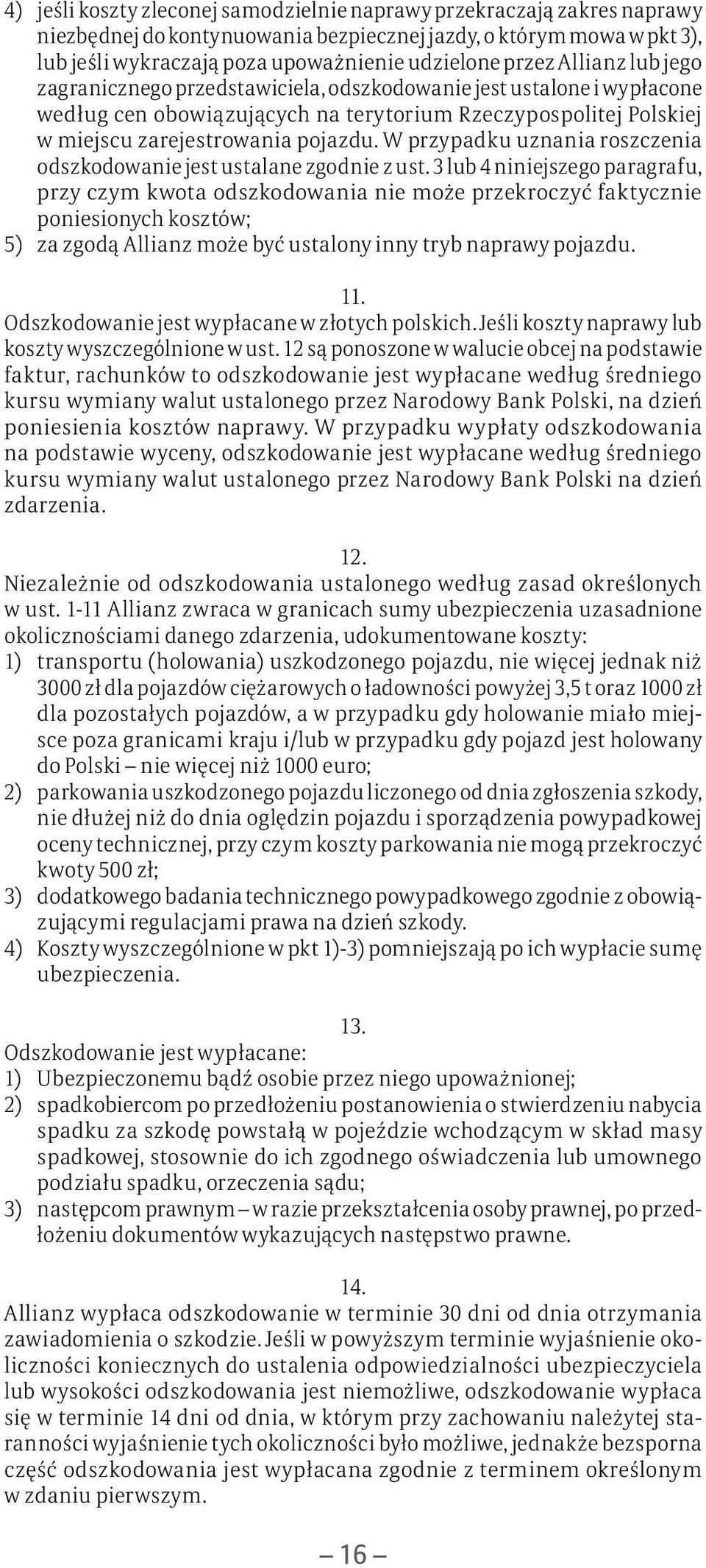 W przypadku uznania roszczenia odszkodowanie jest ustalane zgodnie z ust.