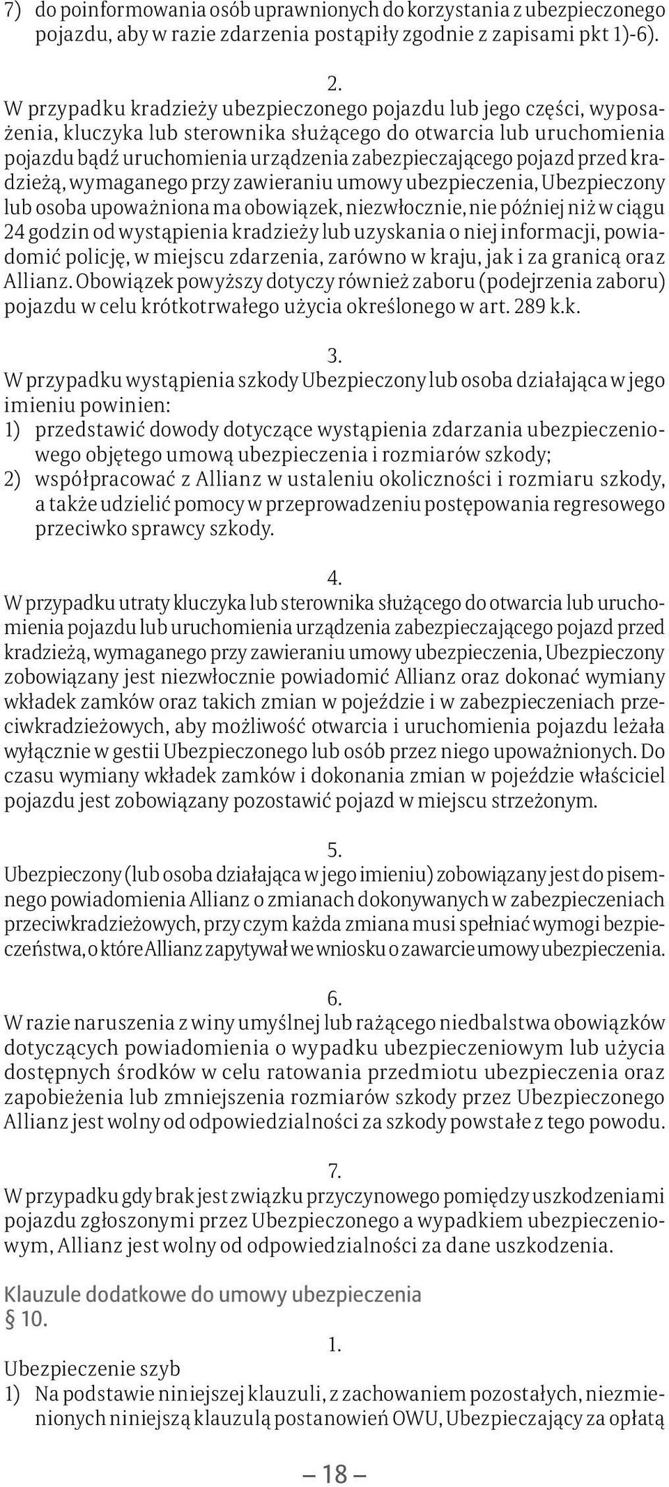 przed kradzieżą, wymaganego przy zawieraniu umowy ubezpieczenia, Ubezpieczony lub osoba upoważniona ma obowiązek, niezwłocznie, nie później niż w ciągu 24 godzin od wystąpienia kradzieży lub