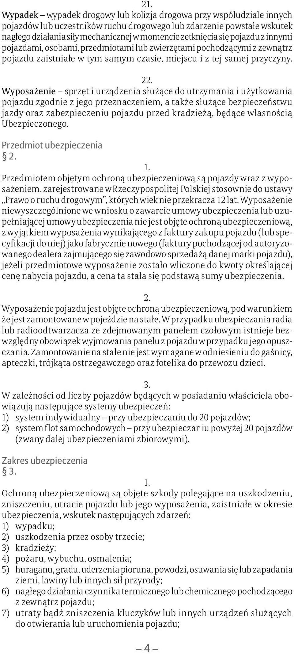 Wyposażenie sprzęt i urządzenia służące do utrzymania i użytkowania pojazdu zgodnie z jego przeznaczeniem, a także służące bezpieczeństwu jazdy oraz zabezpieczeniu pojazdu przed kradzieżą, będące