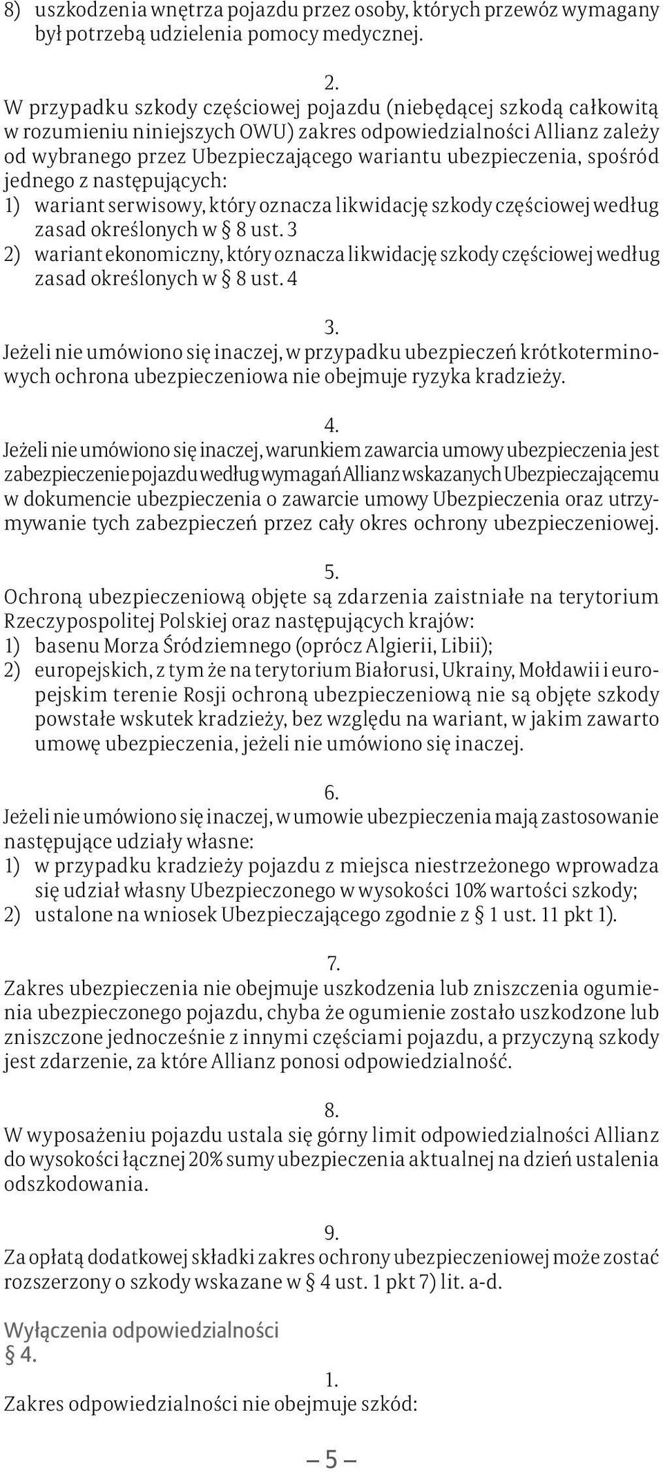 spośród jednego z następujących: 1) wariant serwisowy, który oznacza likwidację szkody częściowej według zasad określonych w 8 ust.