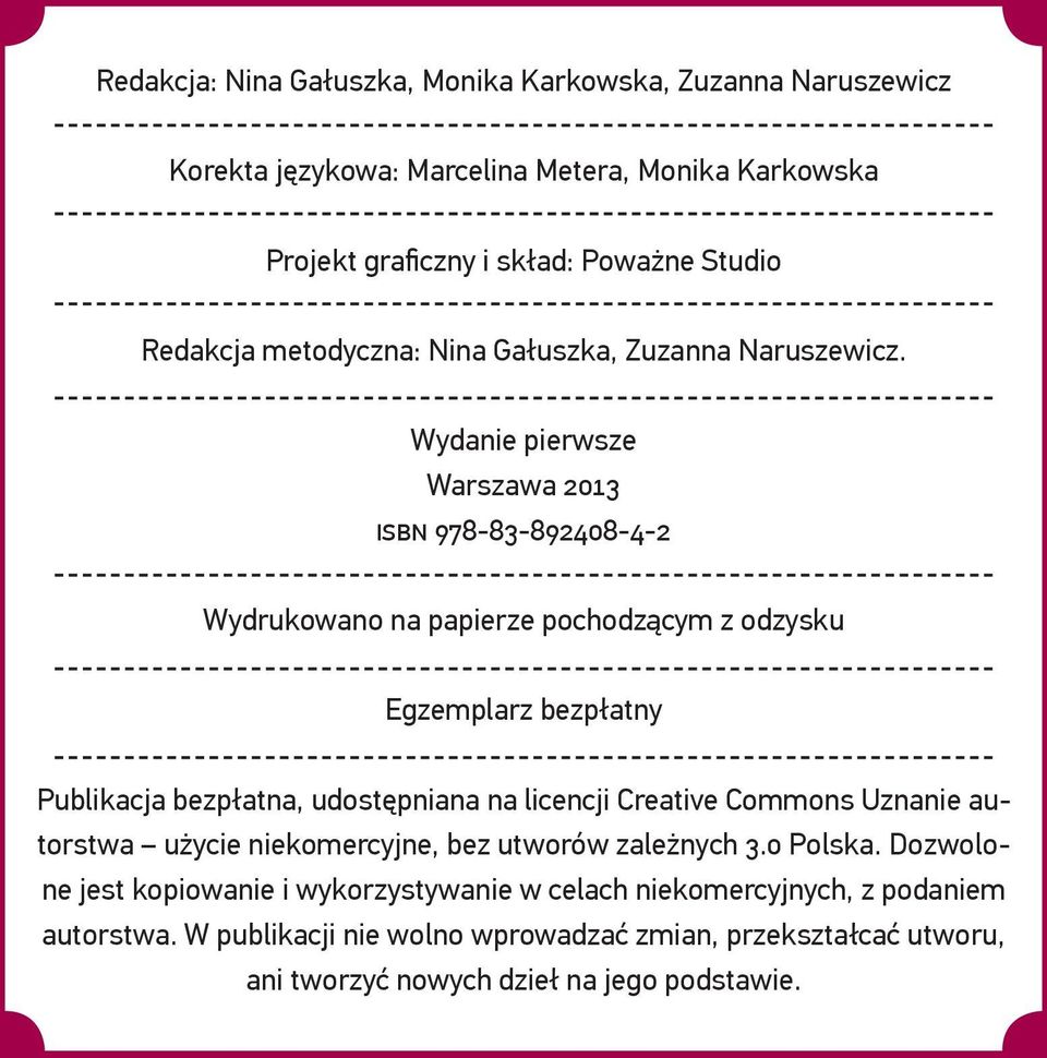 Wydanie pierwsze Warszawa 2013 ISBN 978-83-892408-4-2 Wydrukowano na papierze pochodzącym z odzysku Egzemplarz bezpłatny Publikacja bezpłatna, udostępniana na licencji