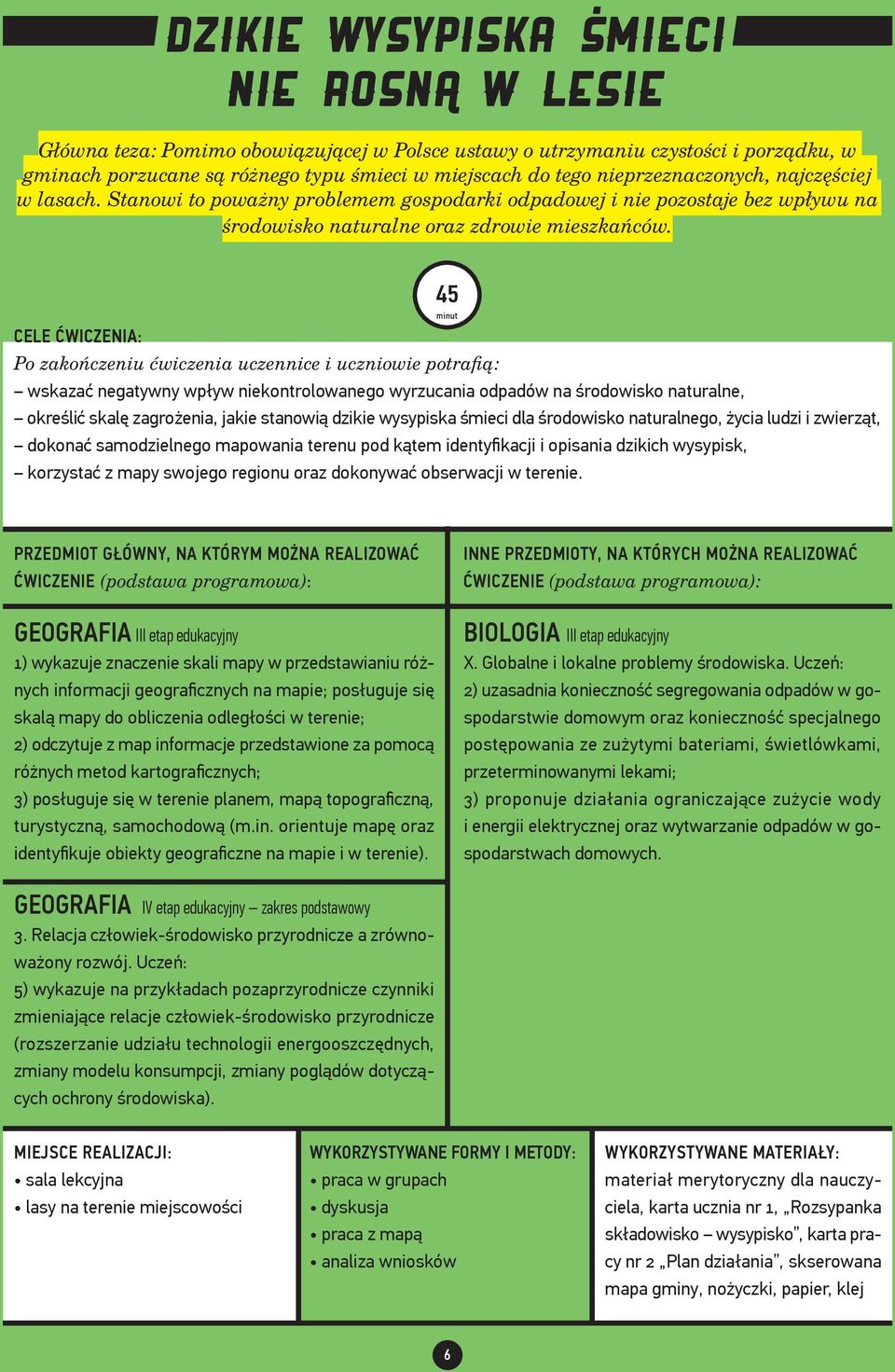45 minut Cele ćwiczenia: Po zakończeniu ćwiczenia uczennice i uczniowie potrafią: wskazać negatywny wpływ niekontrolowanego wyrzucania odpadów na środowisko naturalne, określić skalę zagrożenia,