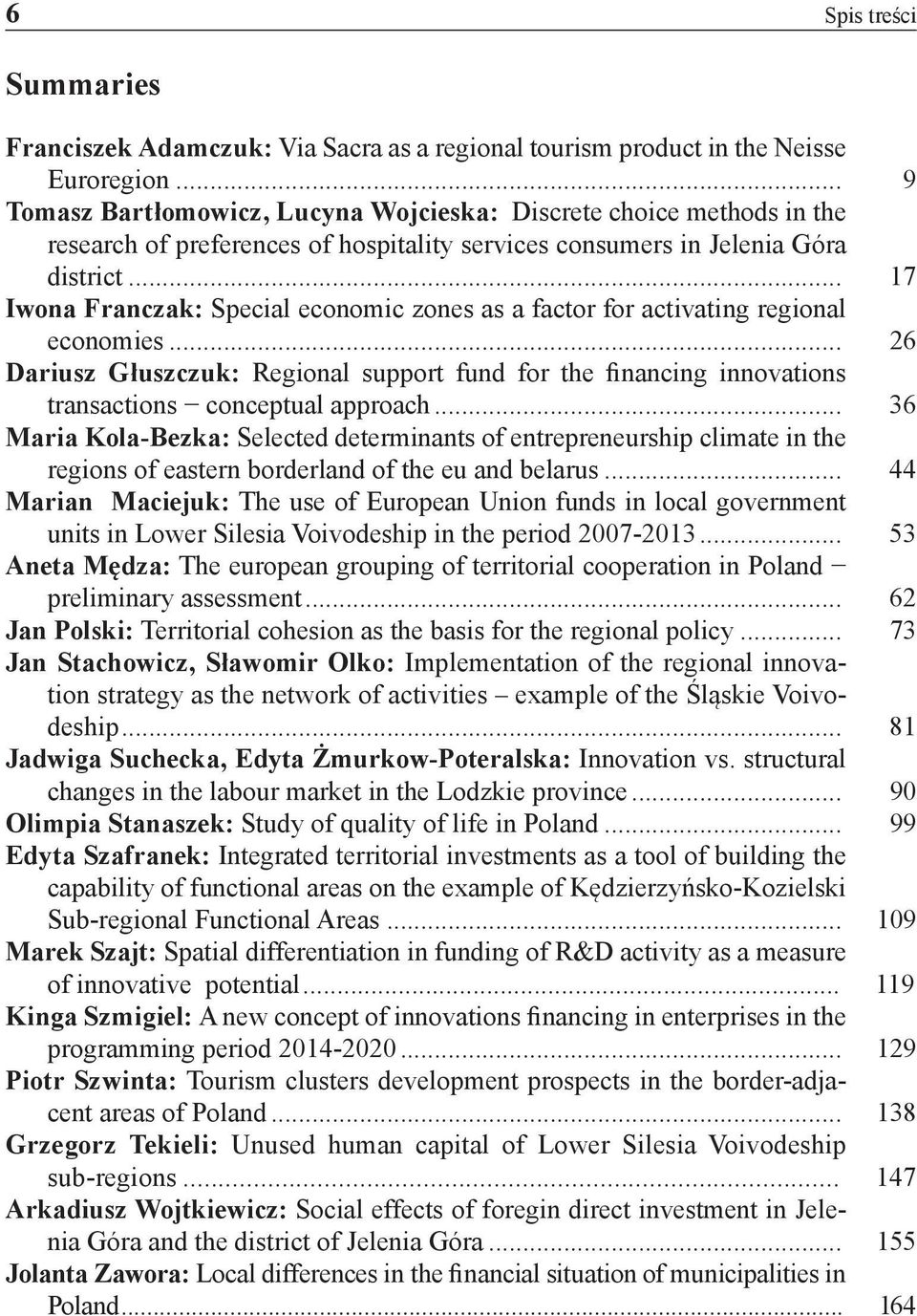 .. 17 Iwona Franczak: Special economic zones as a factor for activating regional economies... 26 Dariusz Głuszczuk: Regional support fund for the financing innovations transactions conceptual approach.
