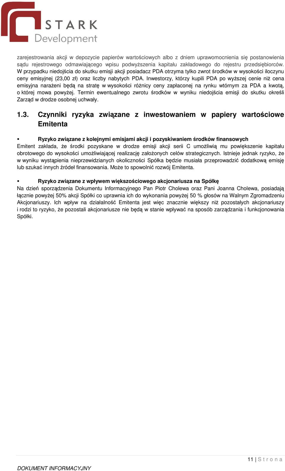 Inwestorzy, którzy kupili PDA po wyszej cenie ni cena emisyjna naraeni bd na strat w wysokoci rónicy ceny zapłaconej na rynku wtórnym za PDA a kwot, o której mowa powyej.