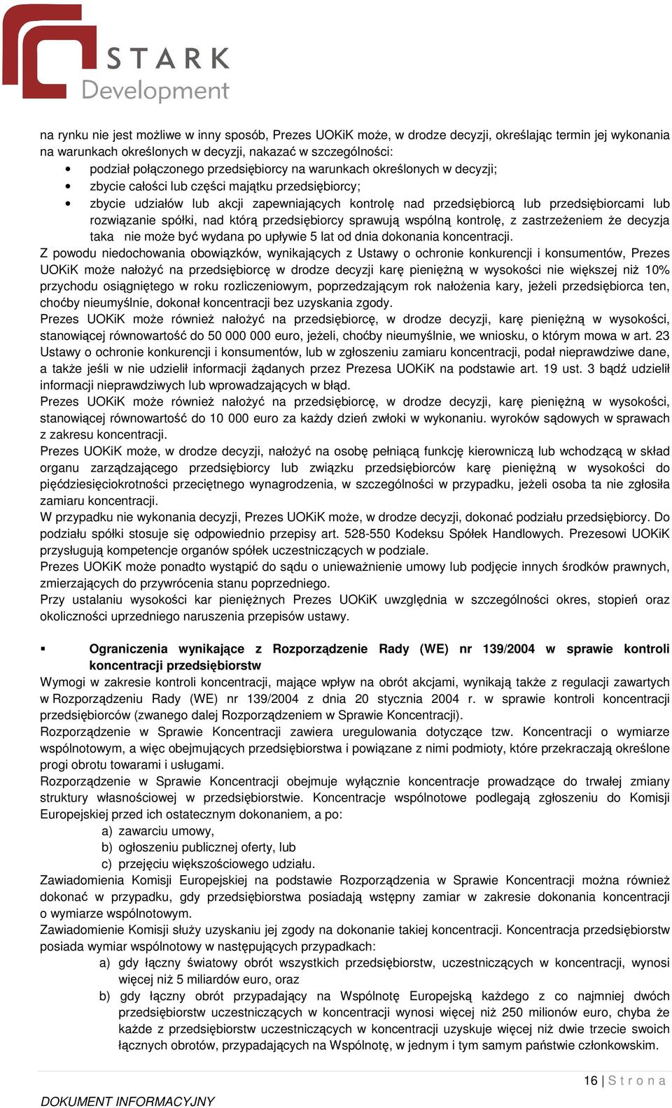 przedsibiorcy sprawuj wspóln kontrol, z zastrzeeniem e decyzja taka nie moe by wydana po upływie 5 lat od dnia dokonania koncentracji.