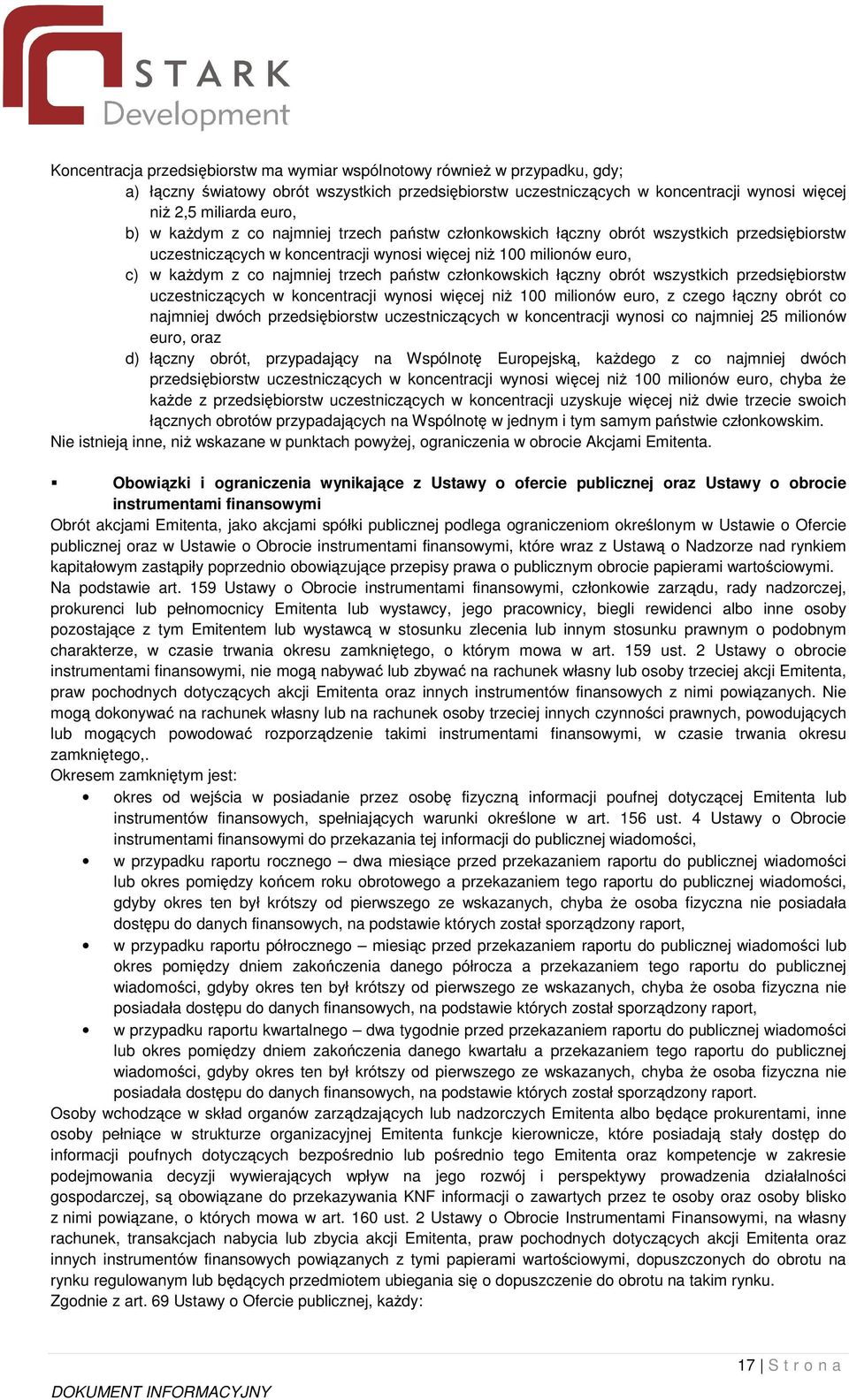 łczny obrót wszystkich przedsibiorstw uczestniczcych w koncentracji wynosi wicej ni 100 milionów euro, z czego łczny obrót co najmniej dwóch przedsibiorstw uczestniczcych w koncentracji wynosi co